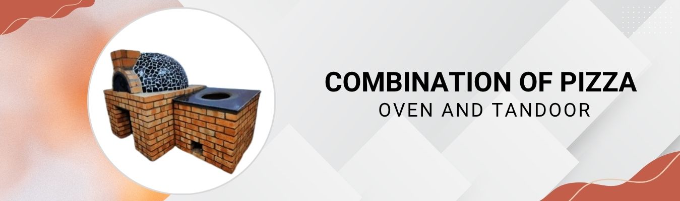 Combination of Pizza Oven and Tandoor