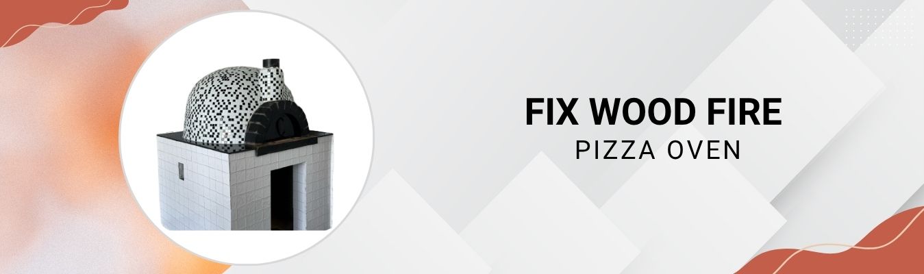 Fix Wood Fire Pizza Oven
